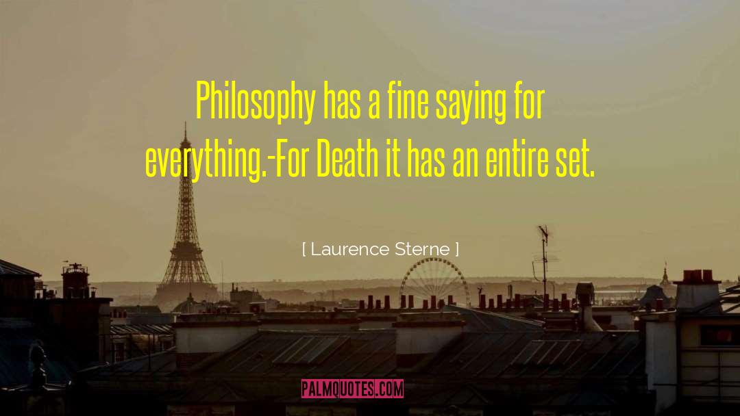 Laurence Sterne Quotes: Philosophy has a fine saying