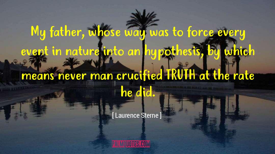 Laurence Sterne Quotes: My father, whose way was