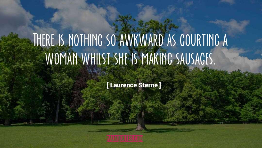 Laurence Sterne Quotes: There is nothing so awkward