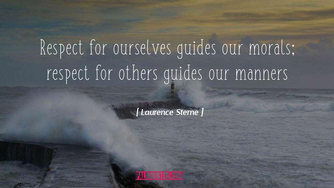 Laurence Sterne Quotes: Respect for ourselves guides our