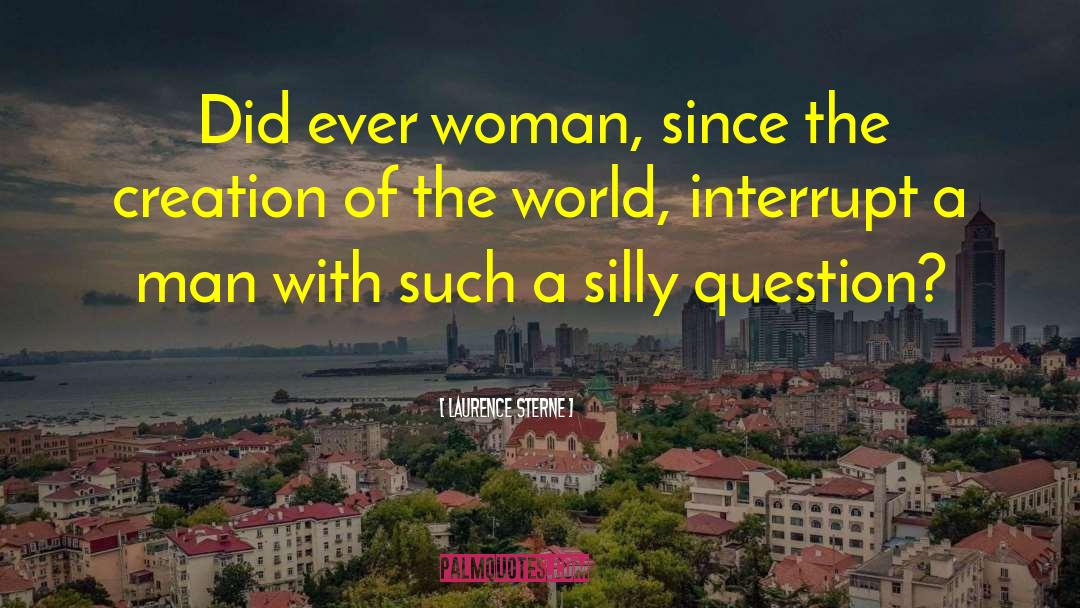 Laurence Sterne Quotes: Did ever woman, since the