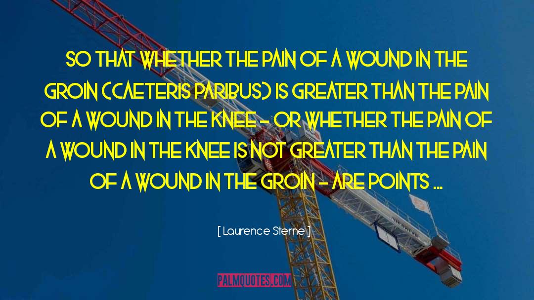 Laurence Sterne Quotes: So that whether the pain