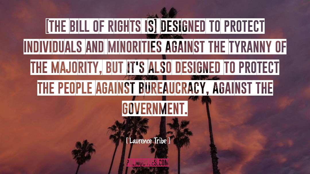 Laurence Tribe Quotes: [The Bill of Rights is]