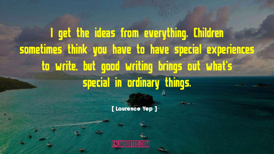 Laurence Yep Quotes: I get the ideas from