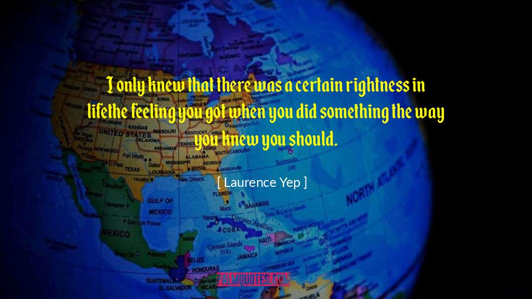 Laurence Yep Quotes: I only knew that there