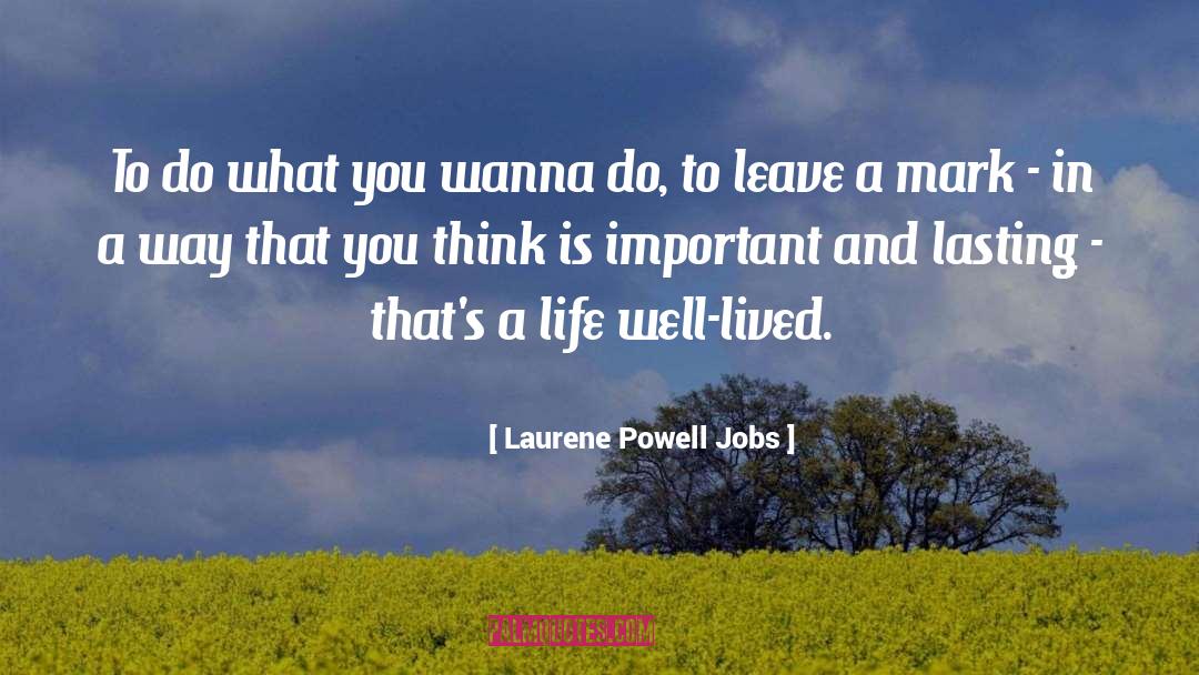 Laurene Powell Jobs Quotes: To do what you wanna