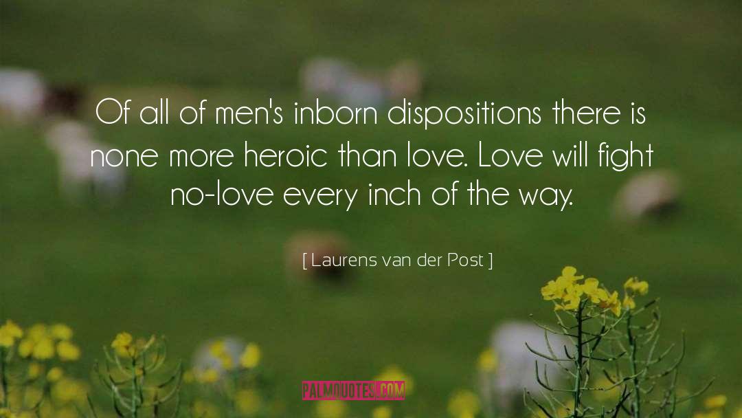 Laurens Van Der Post Quotes: Of all of men's inborn