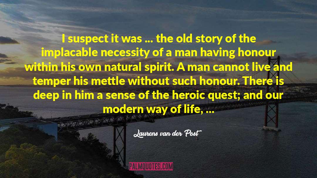 Laurens Van Der Post Quotes: I suspect it was ...