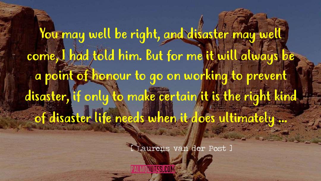 Laurens Van Der Post Quotes: You may well be right,