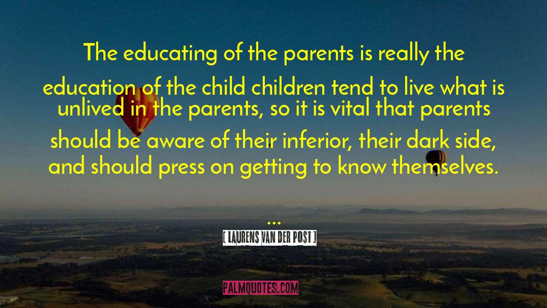 Laurens Van Der Post Quotes: The educating of the parents