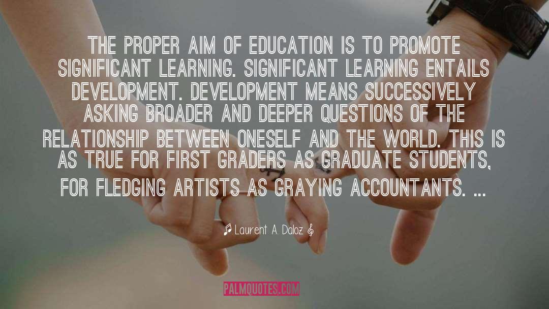 Laurent A. Daloz Quotes: The proper aim of education