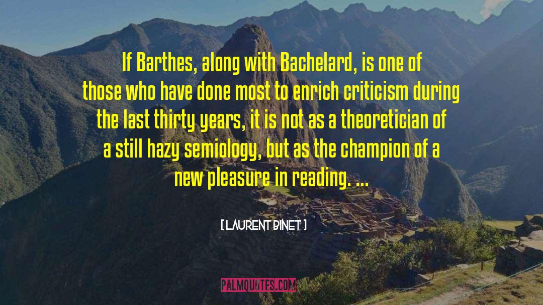 Laurent Binet Quotes: If Barthes, along with Bachelard,