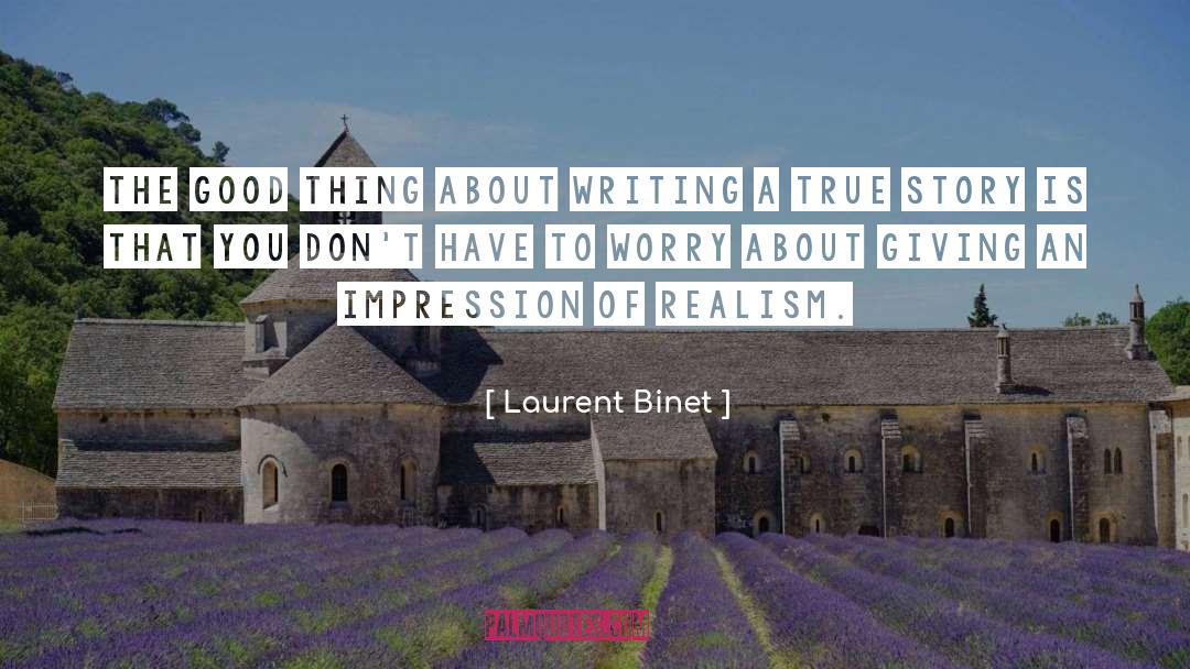 Laurent Binet Quotes: The good thing about writing