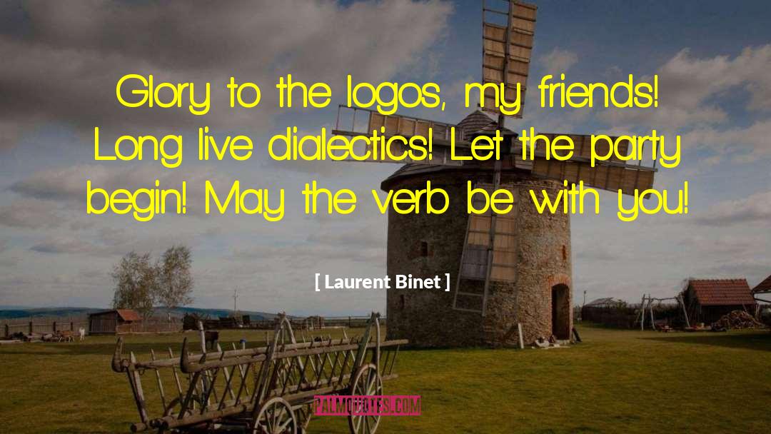 Laurent Binet Quotes: Glory to the logos, my