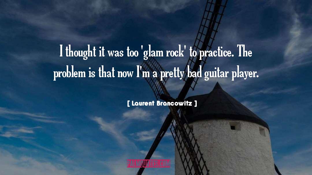 Laurent Brancowitz Quotes: I thought it was too