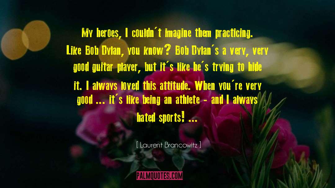 Laurent Brancowitz Quotes: My heroes, I couldn't imagine