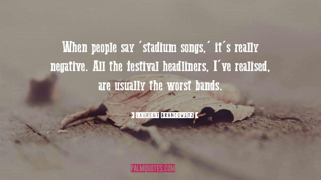 Laurent Brancowitz Quotes: When people say 'stadium songs,'