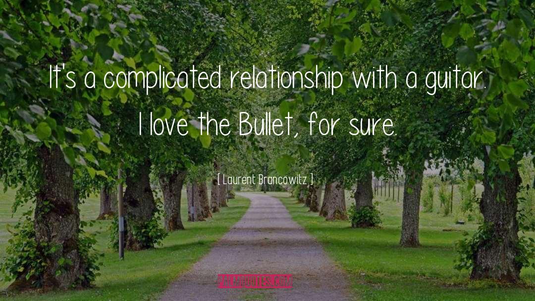 Laurent Brancowitz Quotes: It's a complicated relationship with