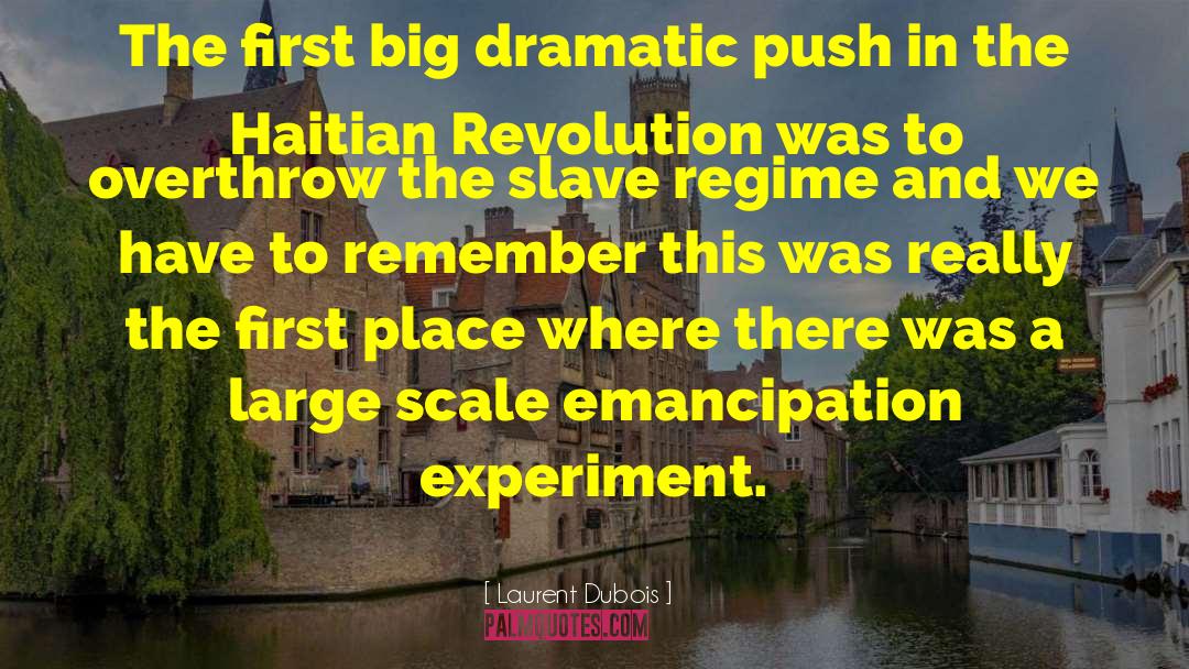 Laurent Dubois Quotes: The first big dramatic push