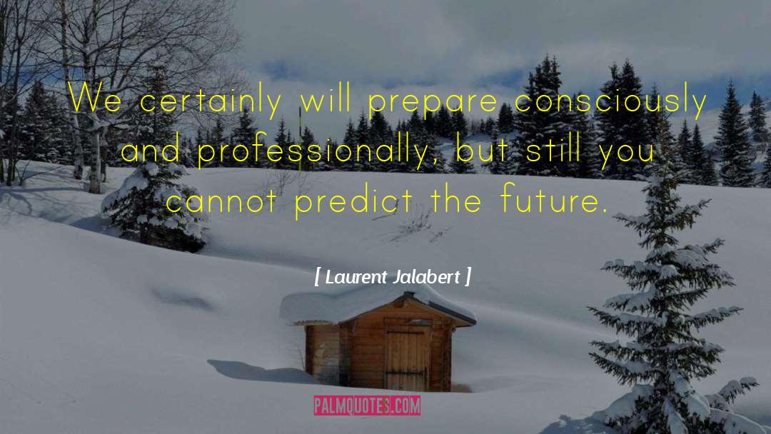 Laurent Jalabert Quotes: We certainly will prepare consciously