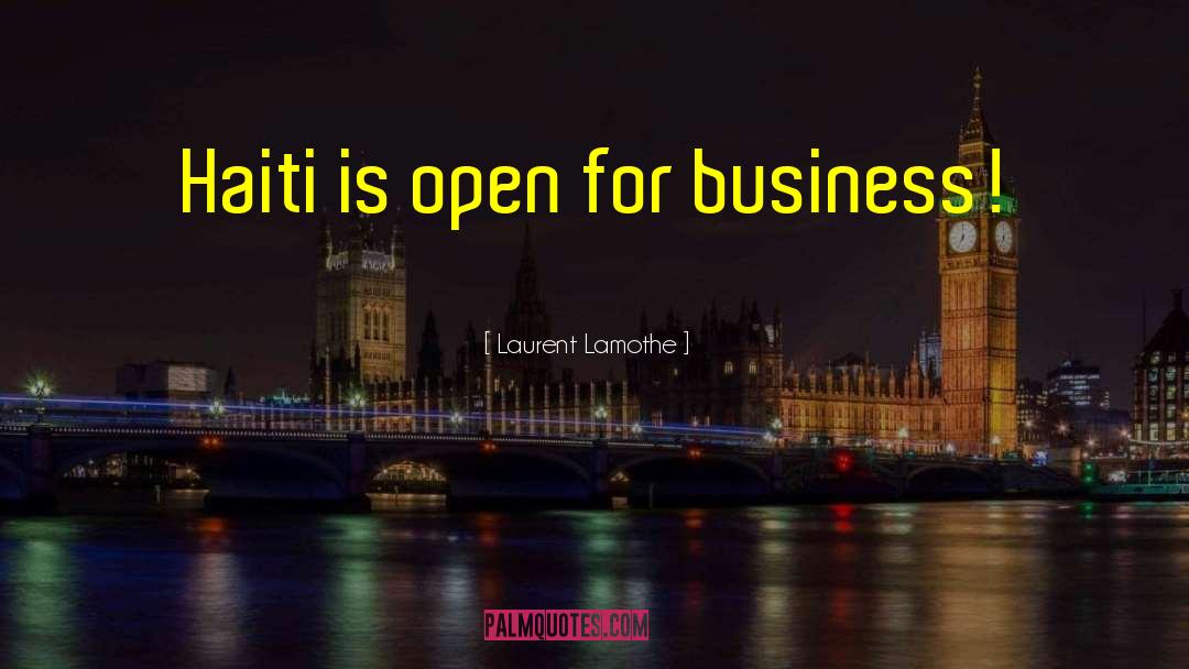 Laurent Lamothe Quotes: Haiti is open for business!