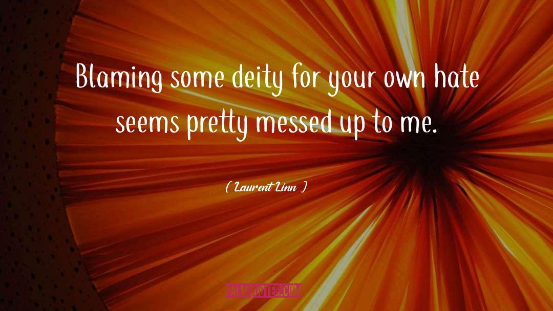 Laurent Linn Quotes: Blaming some deity for your