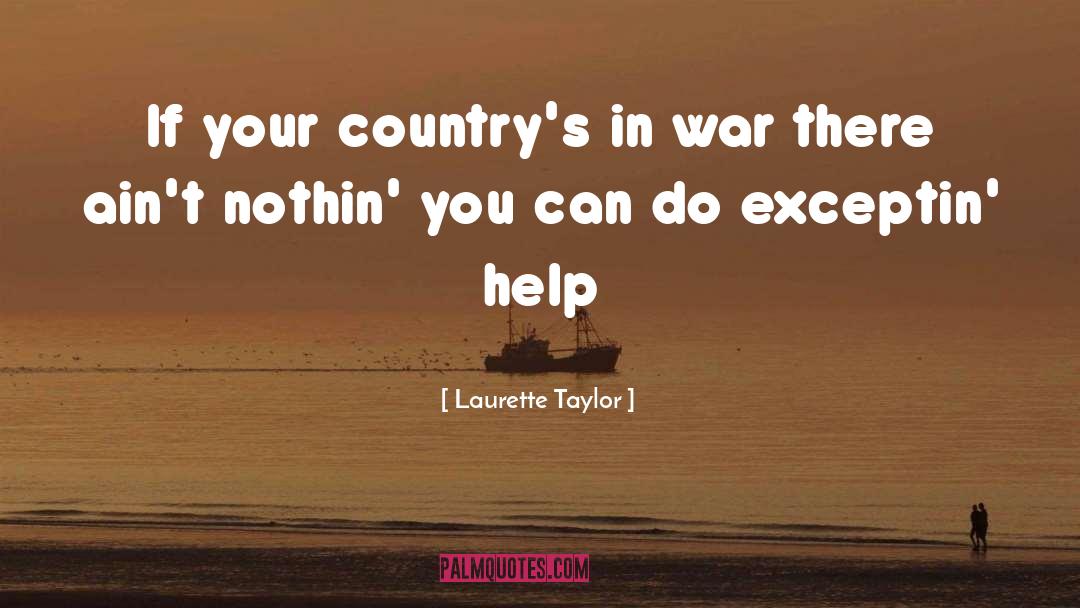 Laurette Taylor Quotes: If your country's in war