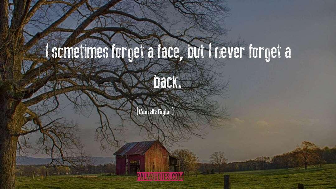 Laurette Taylor Quotes: I sometimes forget a face,