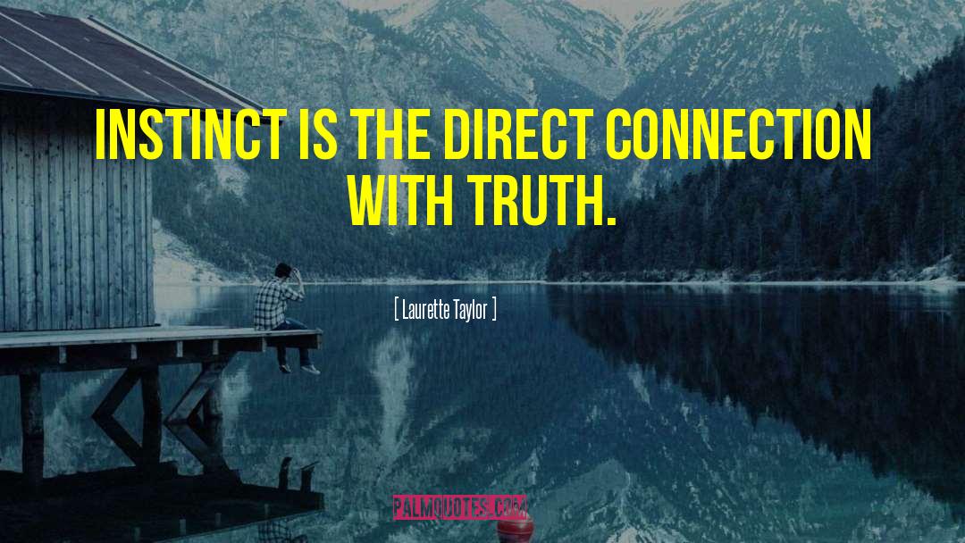 Laurette Taylor Quotes: Instinct is the direct connection