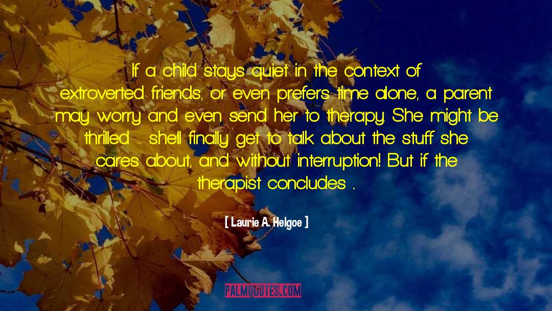 Laurie A. Helgoe Quotes: If a child stays quiet