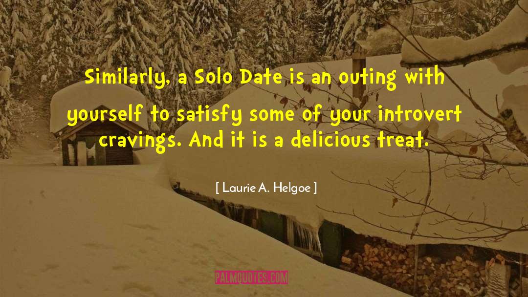 Laurie A. Helgoe Quotes: Similarly, a Solo Date is