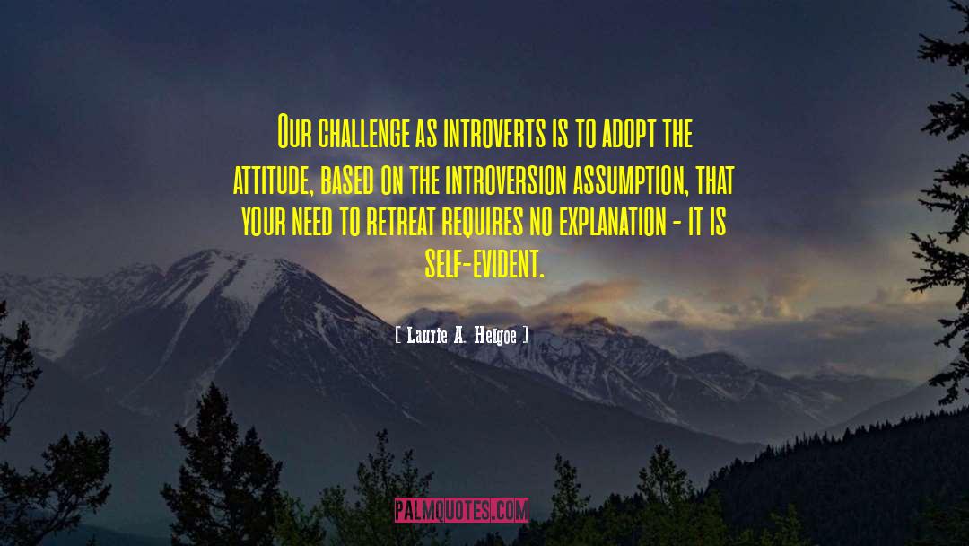 Laurie A. Helgoe Quotes: Our challenge as introverts is