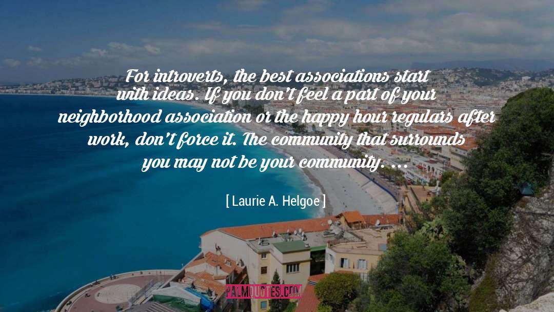 Laurie A. Helgoe Quotes: For introverts, the best associations