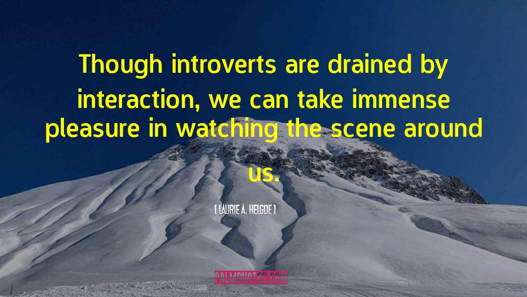 Laurie A. Helgoe Quotes: Though introverts are drained by