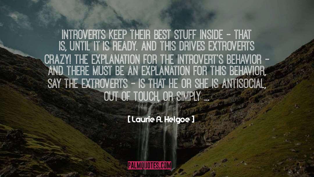 Laurie A. Helgoe Quotes: Introverts keep their best stuff