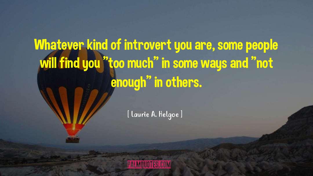 Laurie A. Helgoe Quotes: Whatever kind of introvert you