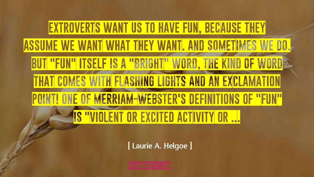 Laurie A. Helgoe Quotes: Extroverts want us to have