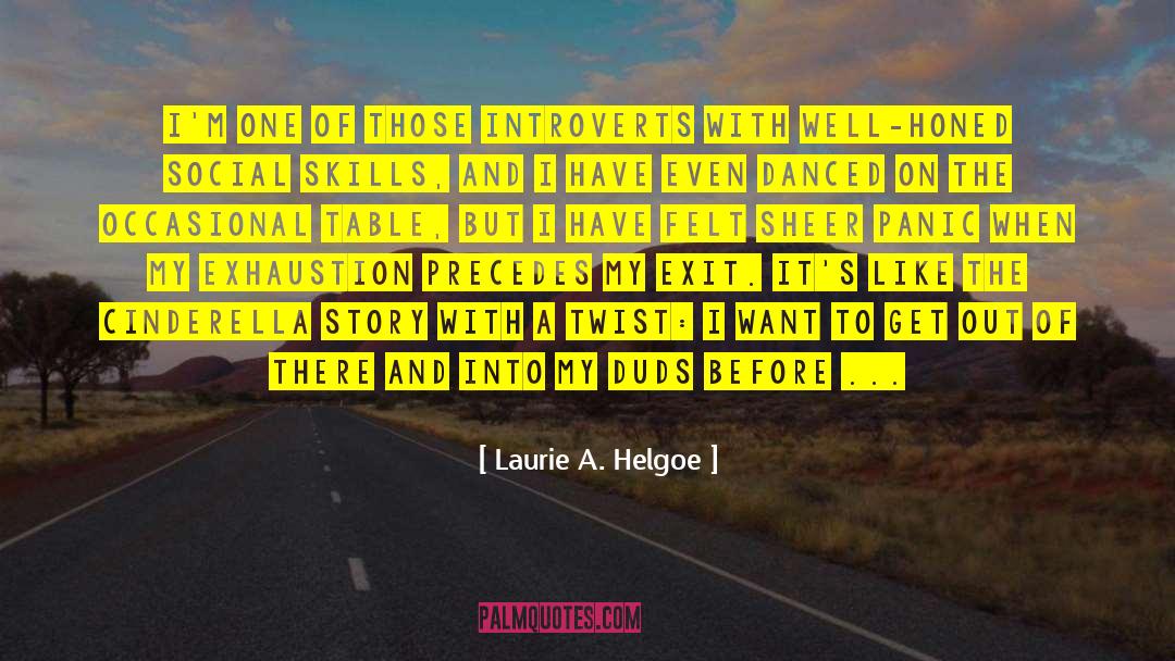 Laurie A. Helgoe Quotes: I'm one of those introverts