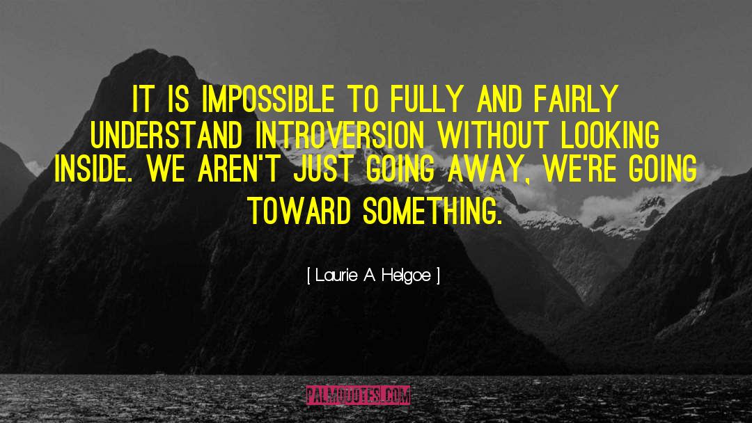 Laurie A. Helgoe Quotes: It is impossible to fully