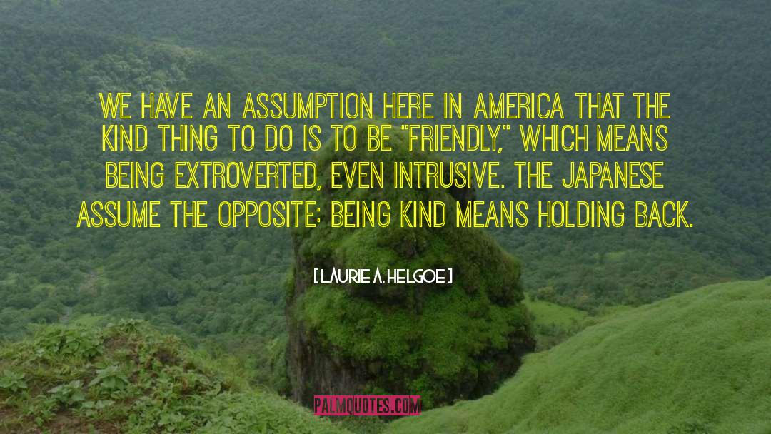 Laurie A. Helgoe Quotes: We have an assumption here