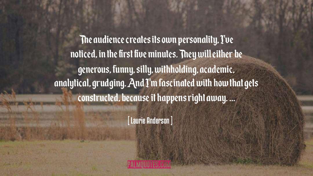 Laurie Anderson Quotes: The audience creates its own