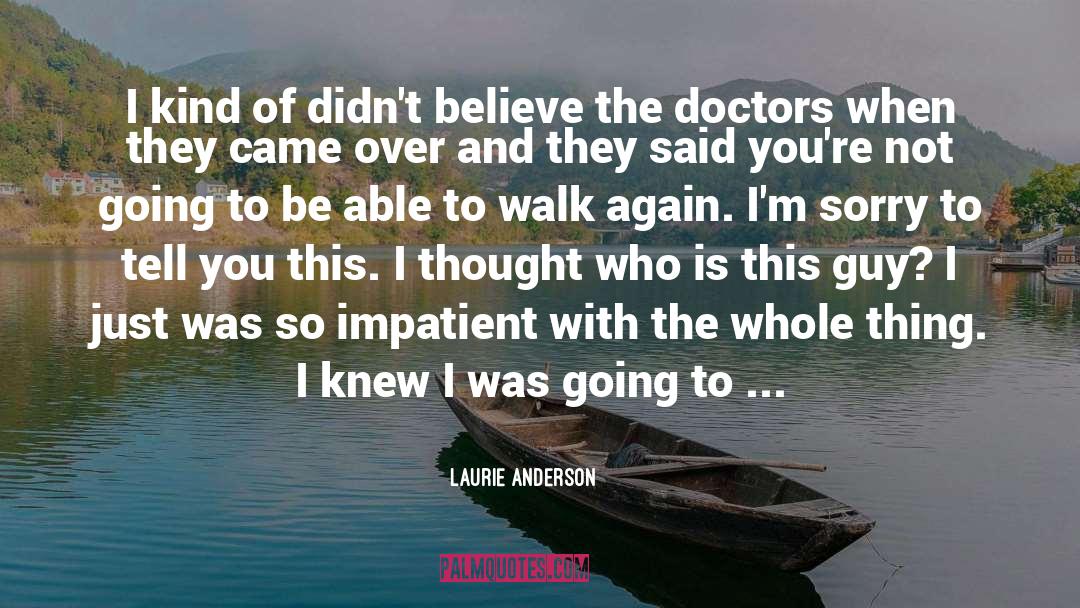 Laurie Anderson Quotes: I kind of didn't believe