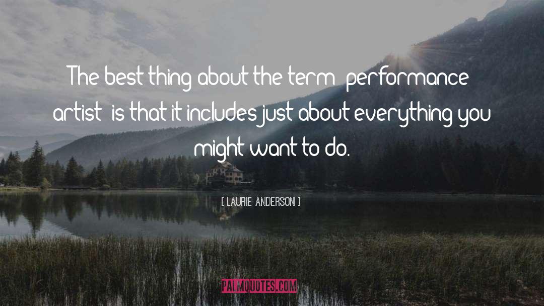Laurie Anderson Quotes: The best thing about the
