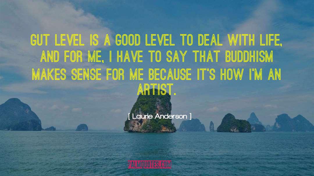 Laurie Anderson Quotes: Gut level is a good