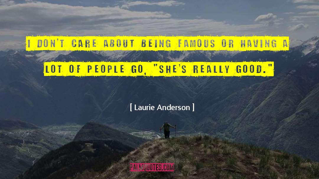 Laurie Anderson Quotes: I don't care about being