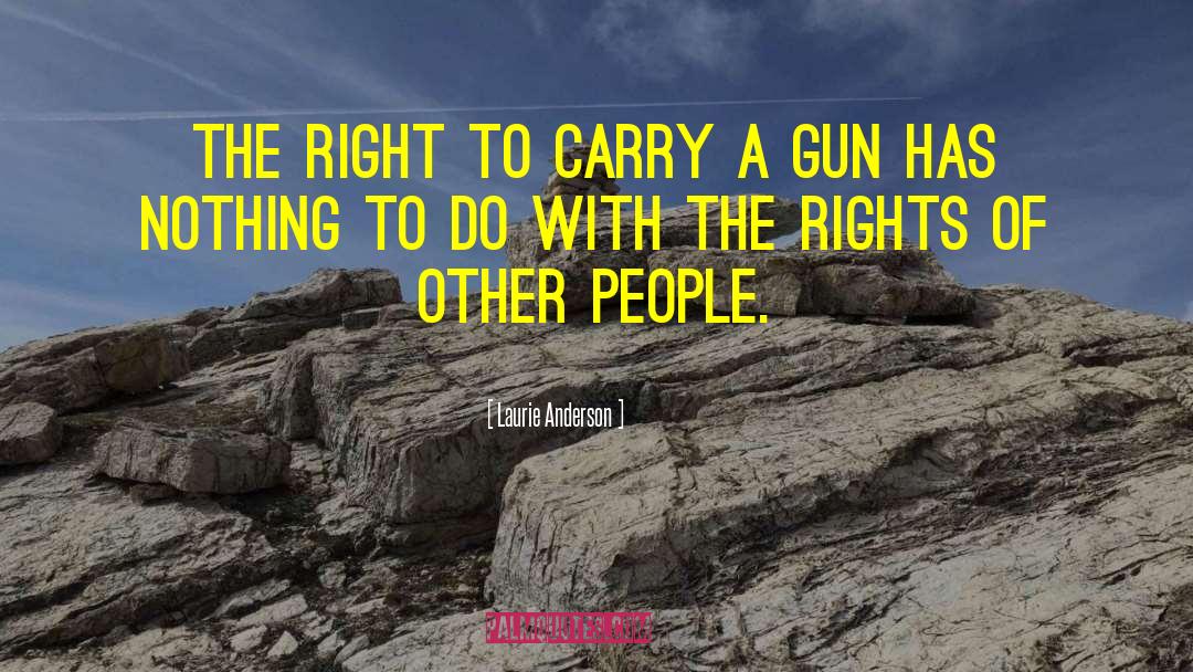 Laurie Anderson Quotes: The right to carry a