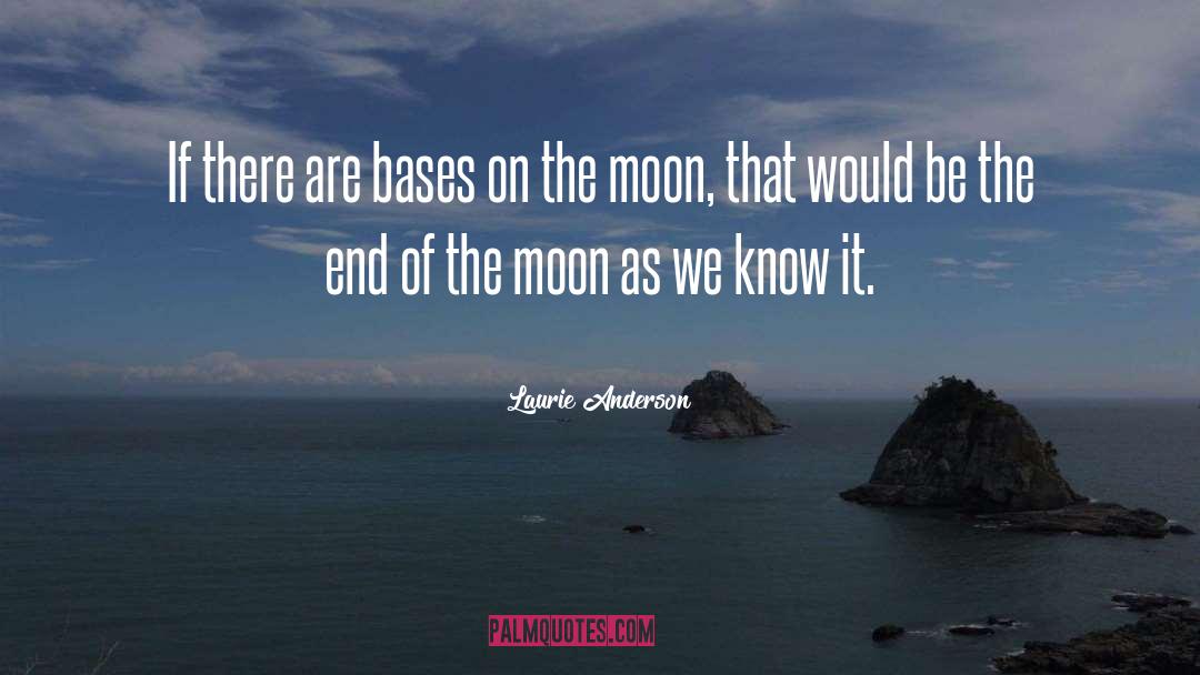 Laurie Anderson Quotes: If there are bases on