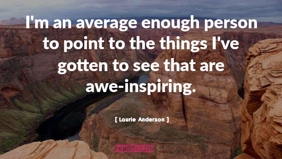 Laurie Anderson Quotes: I'm an average enough person