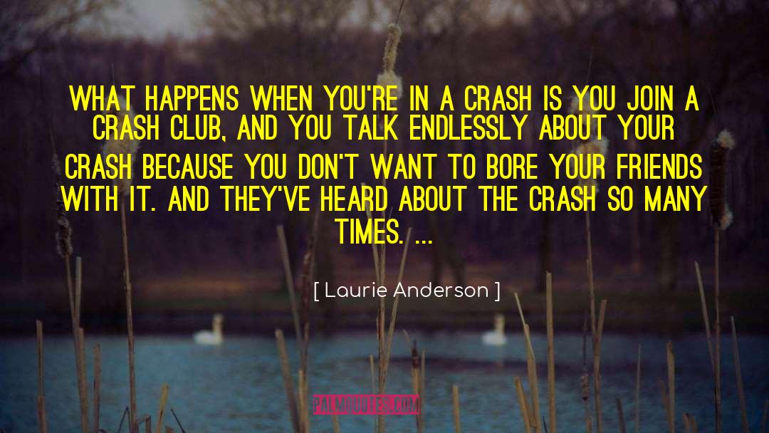 Laurie Anderson Quotes: What happens when you're in