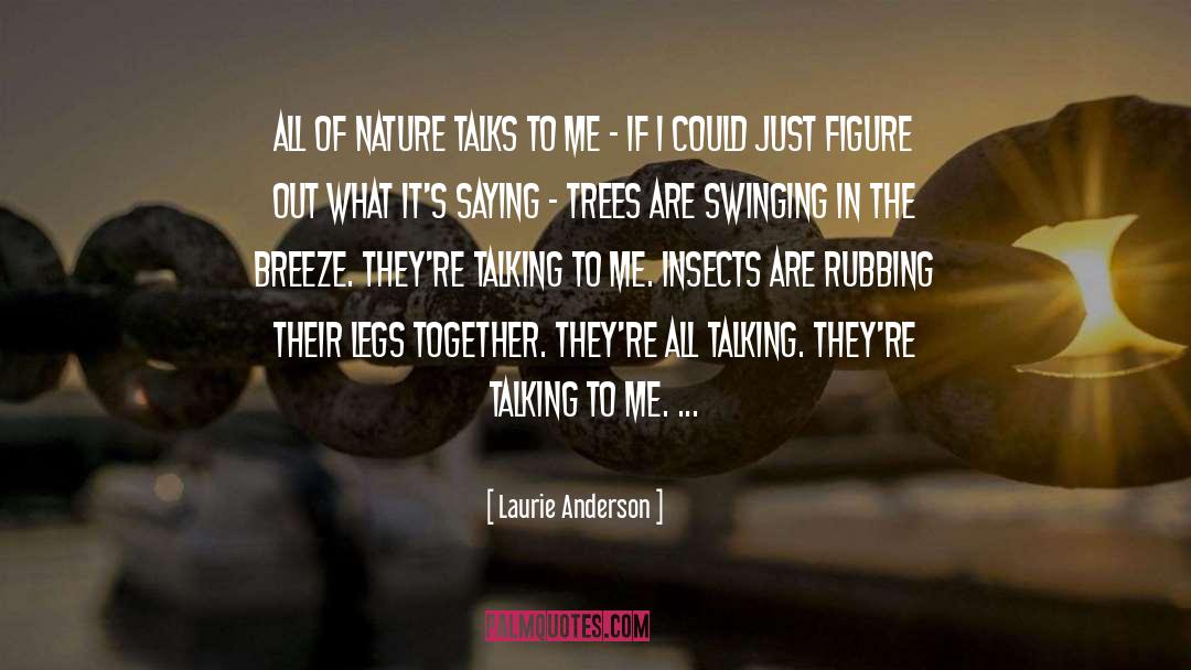 Laurie Anderson Quotes: All of nature talks to